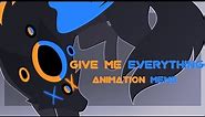 GIVE ME EVERYTHING // Animation Meme