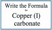 How to Write the Formula for Copper (I) carbonate