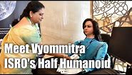Meet VYOMMITRA ISRO'S Half Humanoid Robot for GAGANYAAN Mission |
