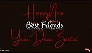 Happy New Year Dear Best Friend | New Year Wishes For Bestie | Happy New Year 2022 In Advance Status