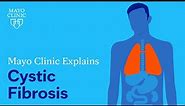 Mayo Clinic Explains Cystic Fibrosis