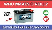 Who Makes O’Reilly Super Start Batteries And Are They Any Good