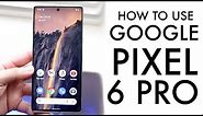 How To Use Your Google Pixel 6 Pro! (Complete Beginners Guide)