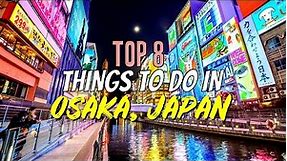 Top 8 Things to Do in Osaka, Japan