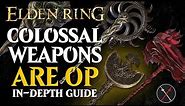 Colossal Weapons are the Best Weapon in Elden Ring - Elden Ring All Colossal Weapons Breakdown