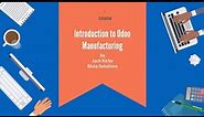 Introduction to Odoo Manufacturing. Workflow of Odoo Manufacturing. Odoo Manufacturing Demo
