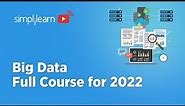 Big Data Full Course 2022 | Big Data Tutorial For Beginners | Big Data Step By Step | Simplilearn