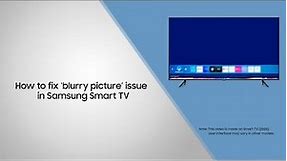 How to fix ‘blurry picture’ issue in Samsung Smart TV