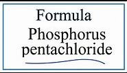 How to Write the Formula for Phosphorus pentachloride
