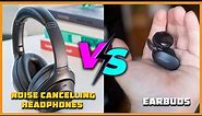 Noise Cancelling Headphones vs Earbuds