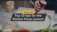 Top 10 Tips for the Perfect Pizza Launch Into Your Pizza Oven