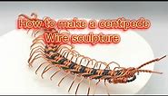 LEARN TO MAKE THIS AWESOME CENTIPEDE WIRE SCULPTURE