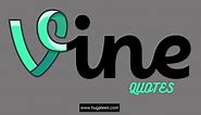 Best Vine Quotes List Ever (Funny, Iconic & Famous!)