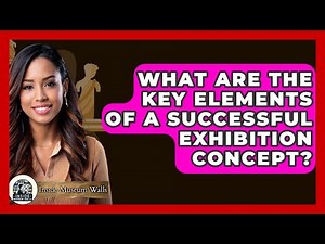 What Are The Key Elements Of A Successful Exhibition Concept? - Inside Museum Walls