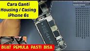 iPhone 6s Teardown and Reassemble | iPhone 6s Ganti Housing / Casing | Cara Ganti Housing iPhone 6s