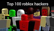 (Outdated READ DESCRIPTION) Top 100 Roblox hackers