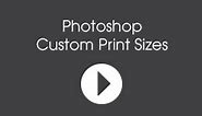 How to Create Custom Print Sizes in Adobe Photoshop