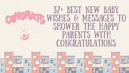 94 New Baby Wishes: Shower the Happy Parents with Congratulations