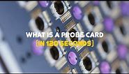 What is a probe card (in 120 seconds) - Technoprobe