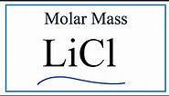 Molar Mass of LiCl: Lithium chloride