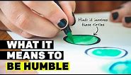 What It Means To Be Humble And Have Humility