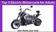 2023 Best Electric Motorcycle for Adults: [Top 5] Reviews & Buying guide! [your choice, your voice]