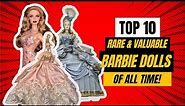 Top 10 Rare and Valuable Barbie Dolls of All Time