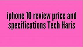 iphone 10 review price and specifications || Tech Haris