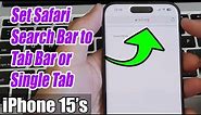 iPhone 15/15 Pro Max: How to Set Safari Search Bar to a Tab Bar or Single Tab