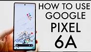 How To Use Google Pixel 6A! (Complete Beginners Guide)