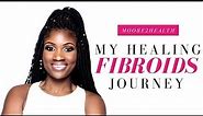 My Healing Journey | Healing Fibroids Naturally.