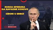 RUSIJA SPREMNA DA NAPADNE KOSOVO , IZBORI U SRBIJI