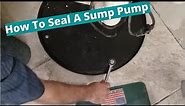 How To seal Your Sump Pump To Avoid Bad Smell In Basement- Do It Yourself