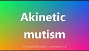 Akinetic mutism - Medical Definition