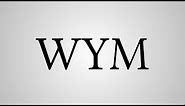 What Does "WYM" Stand For?