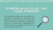 10 Better Ways to Say "Pay Close Attention"