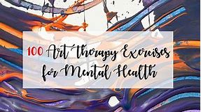 100 Art Therapy Exercises for Mental Health with Examples