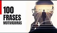 100 FRASES MOTIVADORAS | FRASES DE SUPERACIÓN