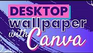 How To Make Desktop Wallpaper With Canva - Personalize it!
