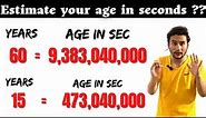 Estimate your age in seconds || How do you calculate age? || estimate age sec || Your age in seconds