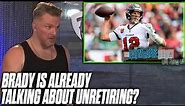 Tom Brady Is ALREADY Talking About Possibly Coming Out Of Retirement? | Pat McAfee Reacts