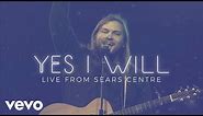 Vertical Worship - Yes I Will (Live from Sears Centre)