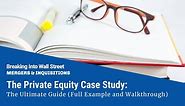 Private Equity Case Study: Full Tutorial & Detailed Example