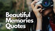 Memories Quotes: 110 Beautiful Memories Quotes - Sweetest Messages