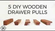 5 DIY Wooden Drawer Pulls | How to Make Cabinet Handles