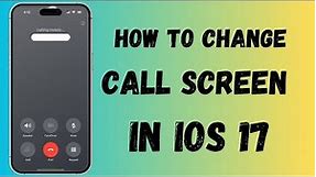 How to Change Call Screen on iOS 17