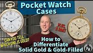 HOW TO Differentiate Solid Gold🥇vs Gold-Filled Pocket Watch Cases — DON’T GET FOOLED — SAVE MONEY