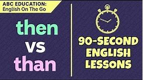 English On The Go #7: Then or than?