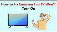 How to Fix Emerson Led TV Won'T Turn On