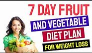 7 Day Fruit and Vegetable Diet Plan for Weight Loss | Fruit And Vegetables Detox Diet for 7 Days